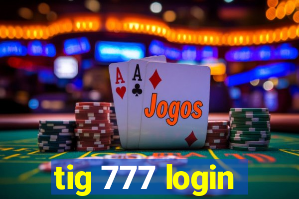 tig 777 login