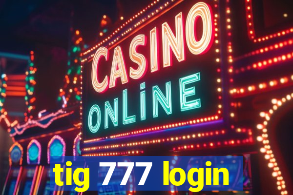 tig 777 login