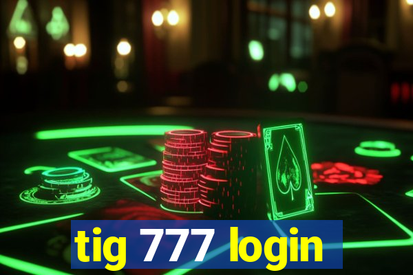 tig 777 login