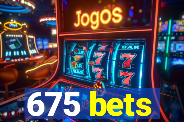 675 bets