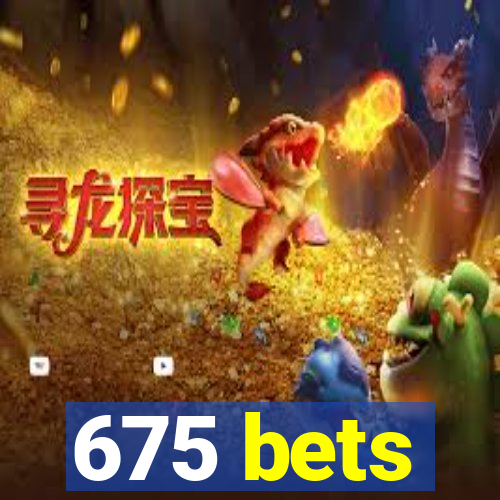 675 bets