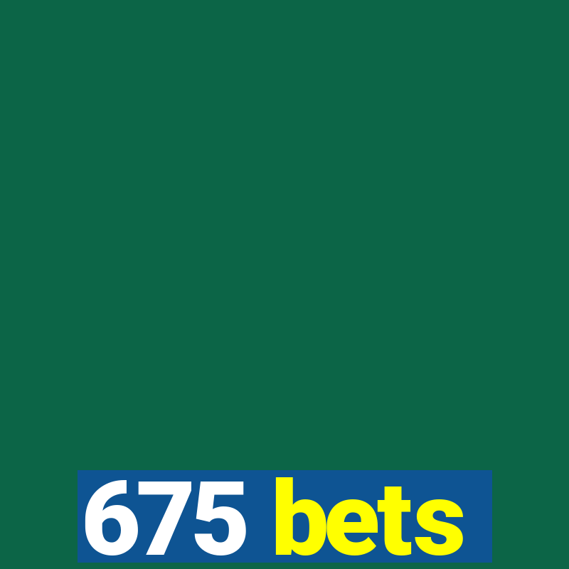 675 bets