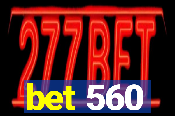 bet 560