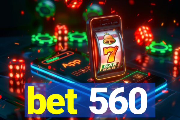 bet 560