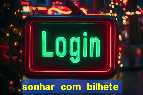 sonhar com bilhete de loteria livro dos sonhos