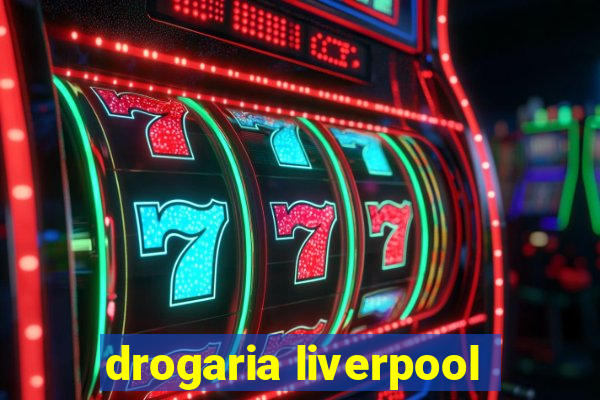 drogaria liverpool