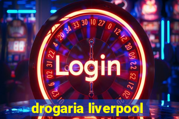 drogaria liverpool