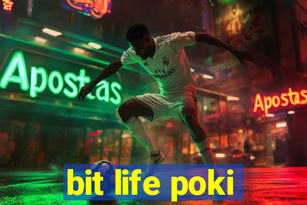 bit life poki