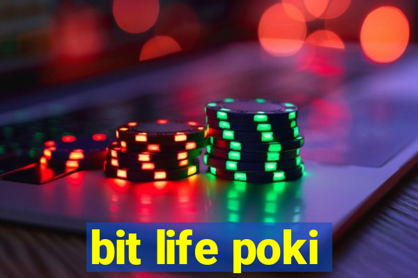 bit life poki