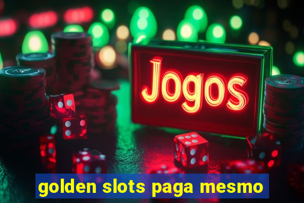 golden slots paga mesmo