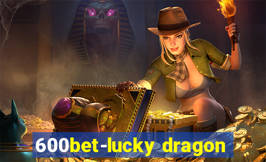 600bet-lucky dragon