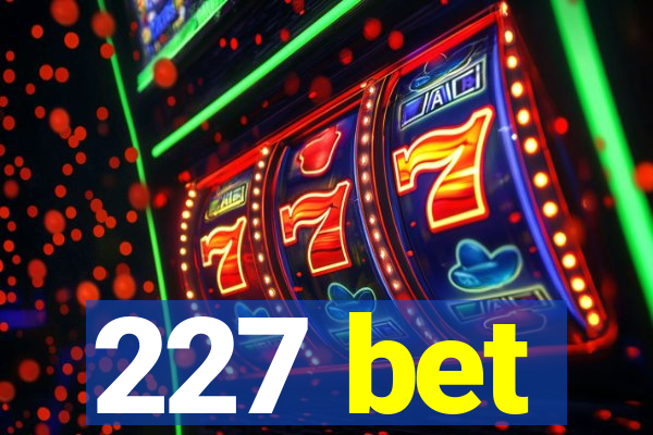 227 bet