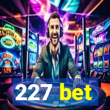 227 bet