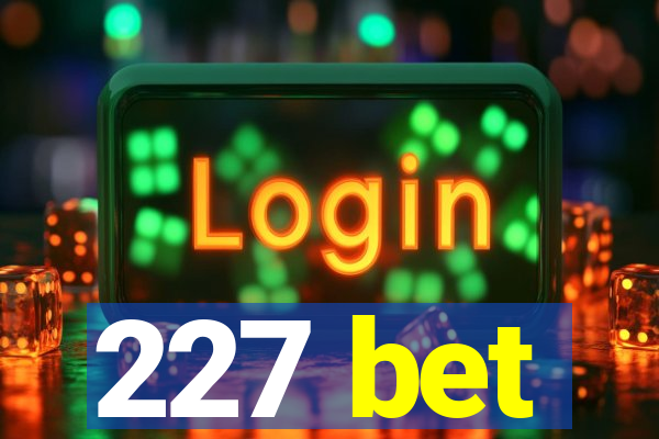 227 bet