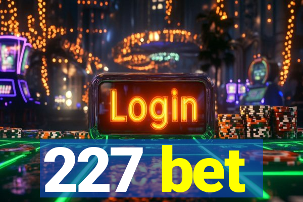 227 bet