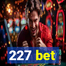 227 bet