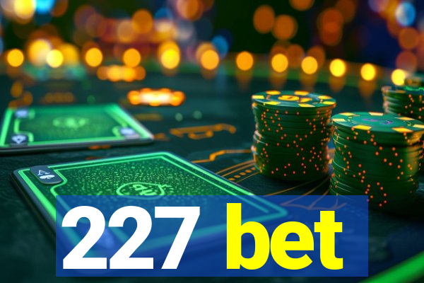 227 bet