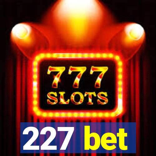 227 bet