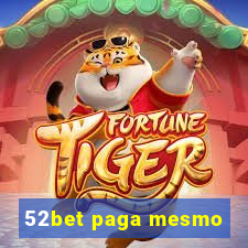 52bet paga mesmo