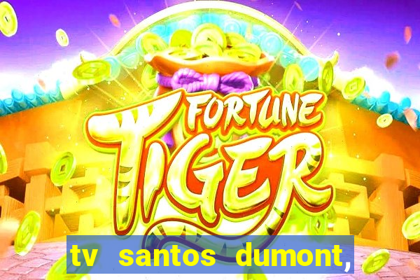 tv santos dumont, 431, centro