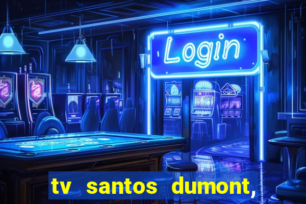 tv santos dumont, 431, centro