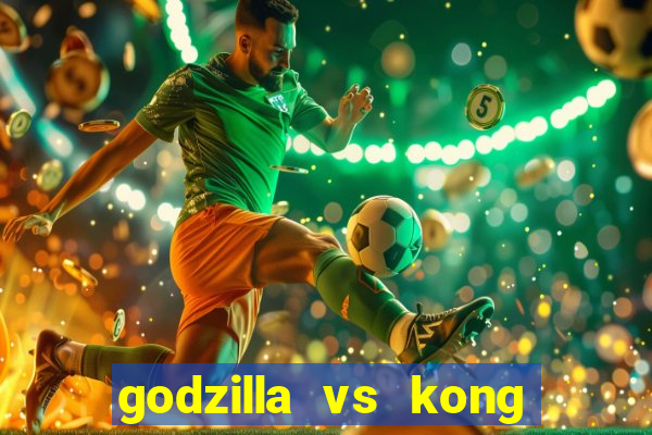 godzilla vs kong filme completo dublado