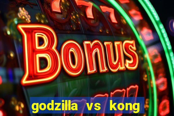 godzilla vs kong filme completo dublado