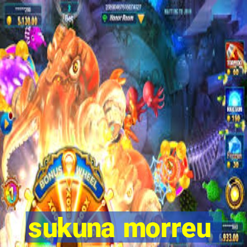 sukuna morreu