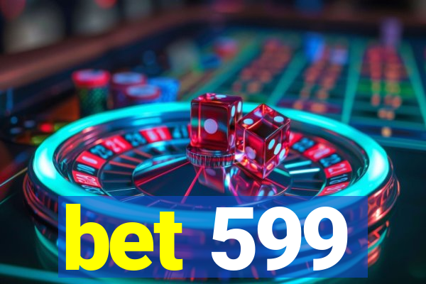 bet 599