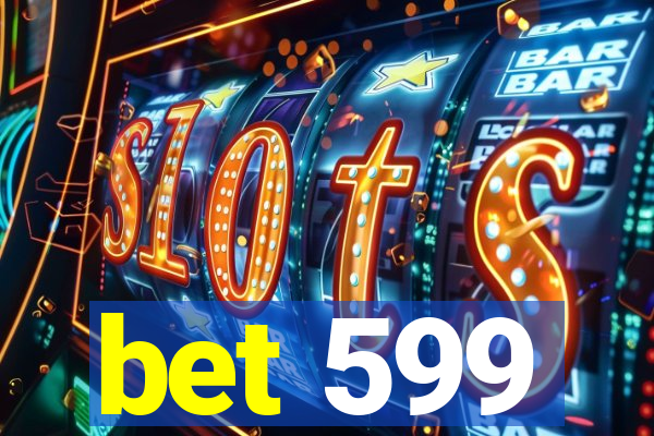 bet 599