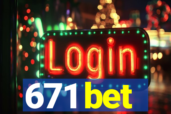 671 bet