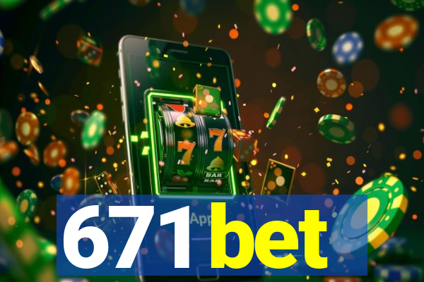 671 bet