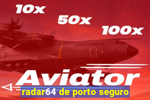 radar64 de porto seguro