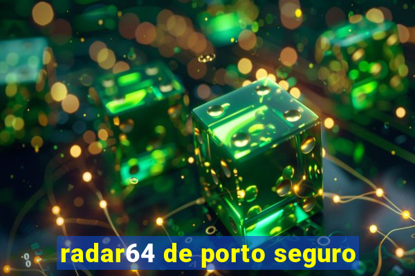 radar64 de porto seguro