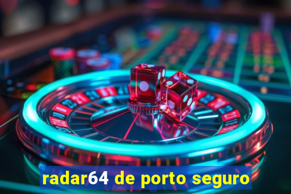 radar64 de porto seguro