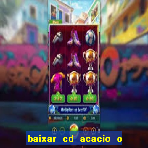 baixar cd acacio o ferinha da bahia vol 1