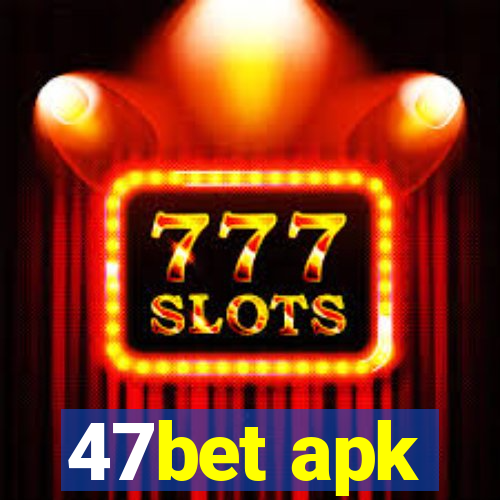 47bet apk