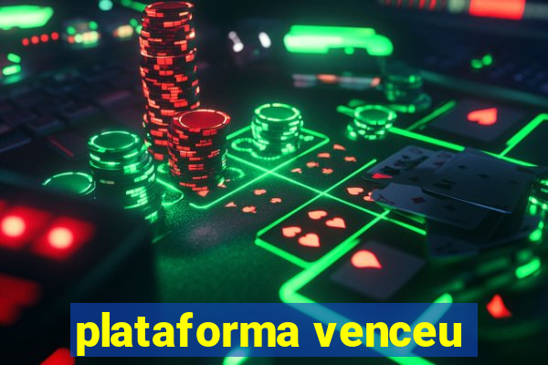 plataforma venceu