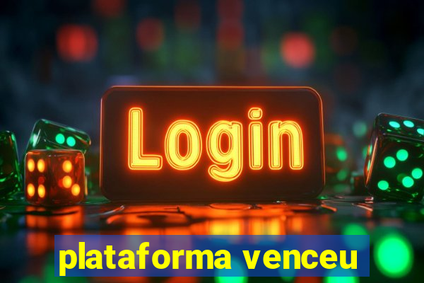 plataforma venceu