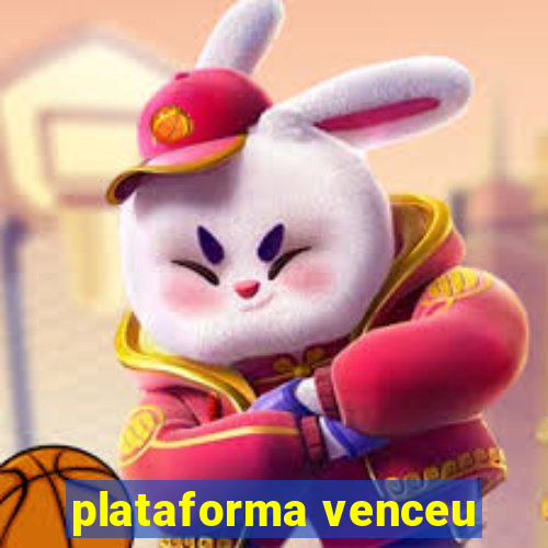 plataforma venceu