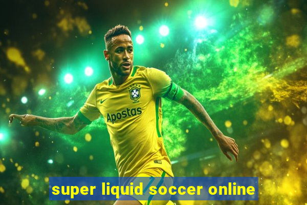 super liquid soccer online