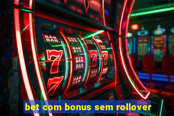 bet com bonus sem rollover