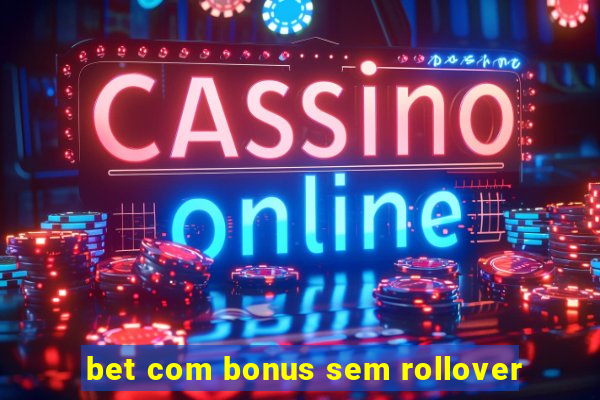 bet com bonus sem rollover