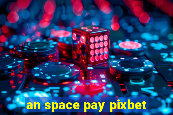 an space pay pixbet