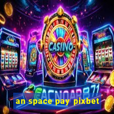 an space pay pixbet