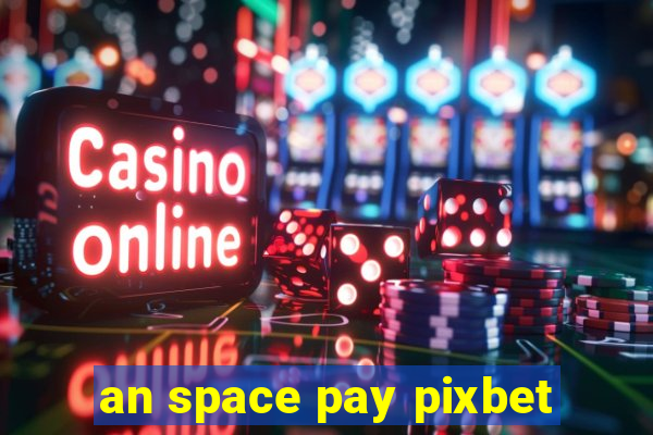 an space pay pixbet