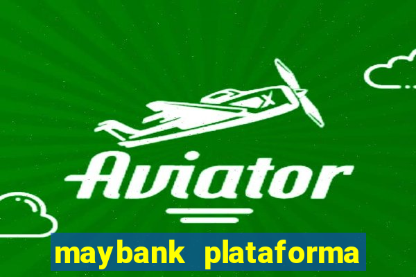 maybank plataforma de jogos