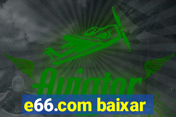 e66.com baixar