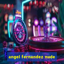 angel fernandez nude