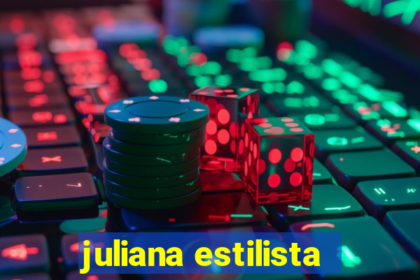 juliana estilista